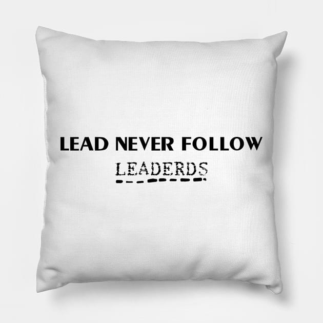 lead never follow leaders Pillow by 101univer.s