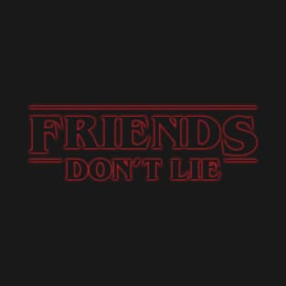 Friends Don't Lie T-Shirt