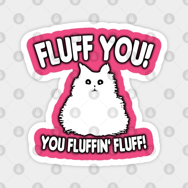 Fluff You! Magnet by WhatProductionsBobcaygeon