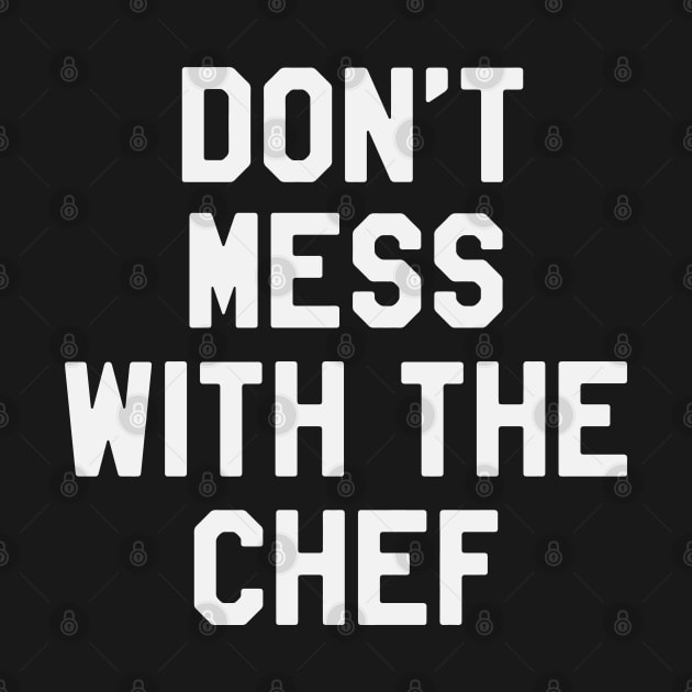 Don't Mess With The Chef Funny Saying Sarcastic Chef by kdpdesigns