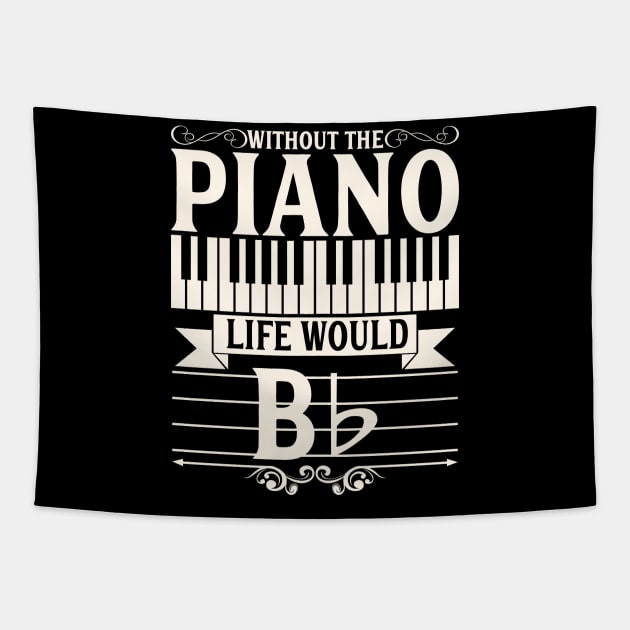 Funny Piano Gift Print Pianist Life Would B Flat Tee Print Tapestry by Linco