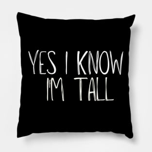 Yes I'm Tall - Funny Tall People Pillow