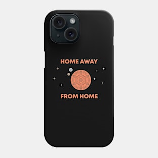 Home Away From Home Phone Case