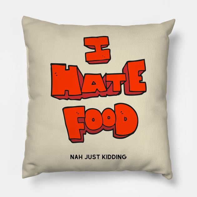 I hate food just kidding funny red letters typography design Pillow by From Mars