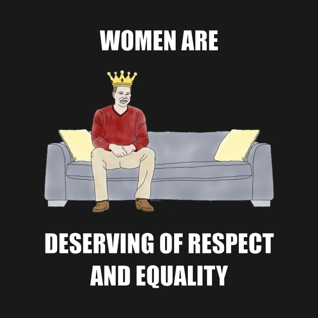 The Sofa King: Women are Deserving of Respect by childofthecorn