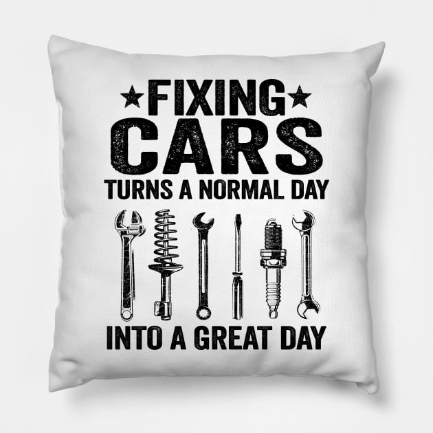 Fixing Cars Turns A Normal Day Into A Great Day Funny Mechanic Pillow by Kuehni