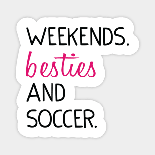 Weekends Besties and soccer Magnet