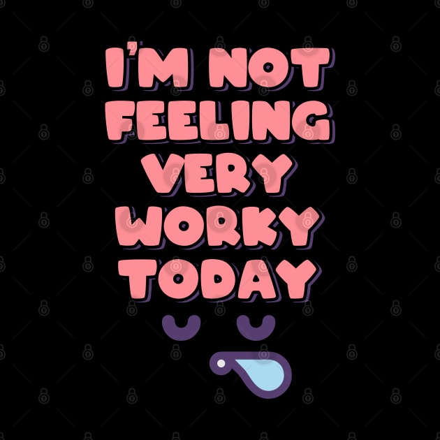 I'm Not Feeling Very Worky Today by ardp13