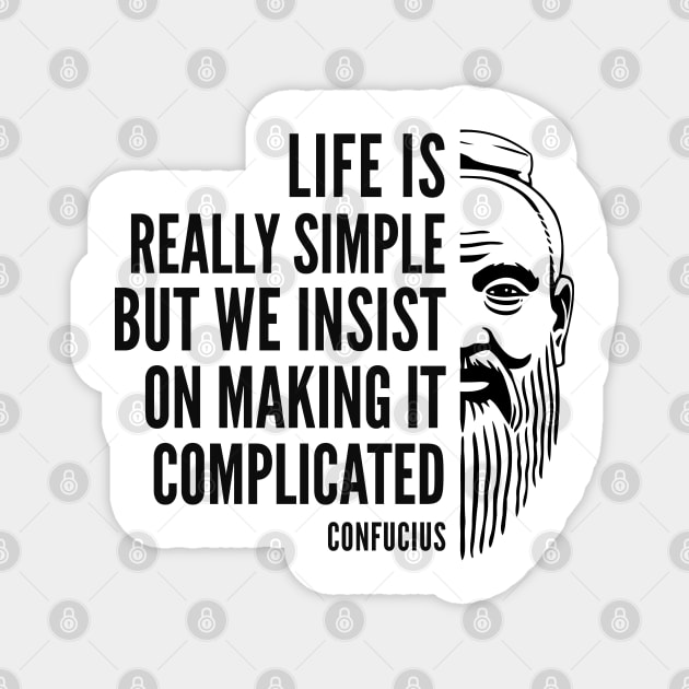 Confucius Quote: Life is Really Simple Magnet by Elvdant