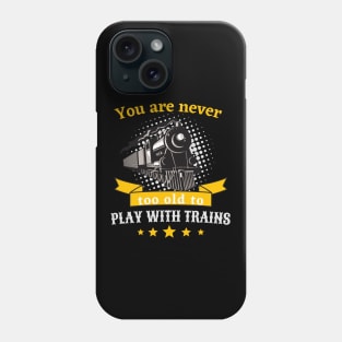 Never Too Old To Play Trains Railroader Phone Case