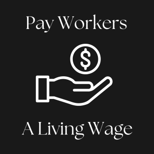 Pay workers a living wage - dark shirt T-Shirt