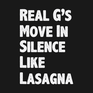 Real G's Move In Silence Like Lasagna T-Shirt