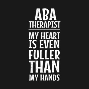 ABA Therapist My Heart Is Even Fuller Than My Hands T-Shirt