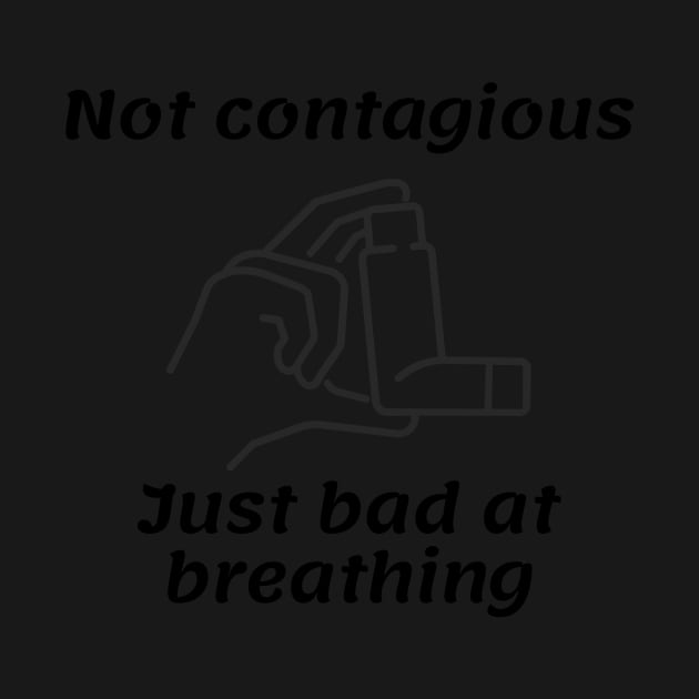 Not Contagious Just Bad At Breathing by perthesun