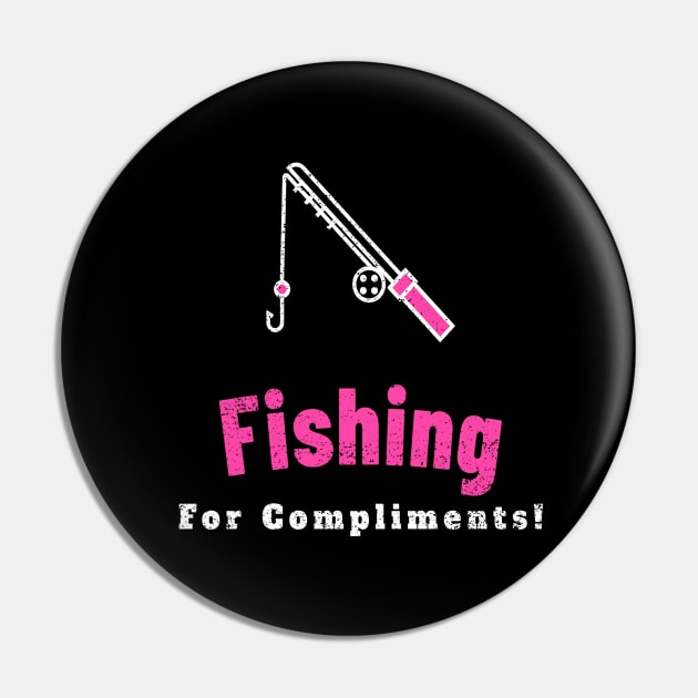 Fishing For Compliments Pin by  MooMooTees