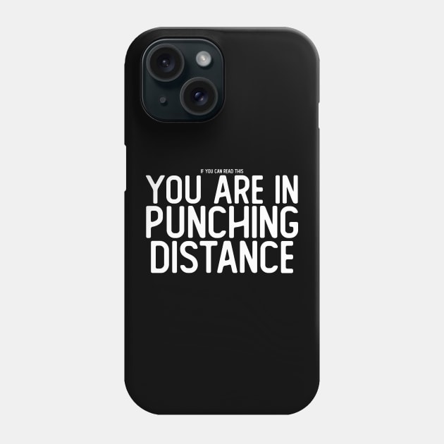 If You Can Read This, You Are in Punching Distance Phone Case by giovanniiiii