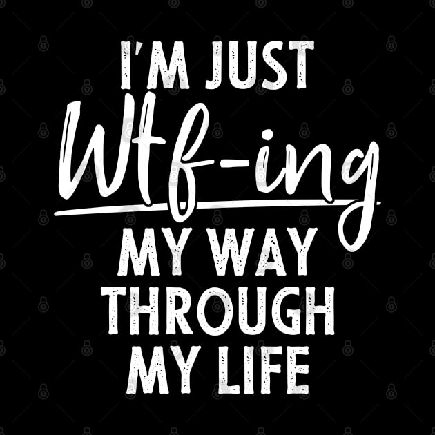 I'm Just Wtf-ing My Way Through Life Funny by Az-Style