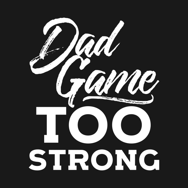 Dad Game Too Strong Hip Hop Father´s Day Gift