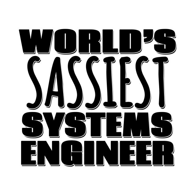 World's Sassiest Systems Engineer by Mookle