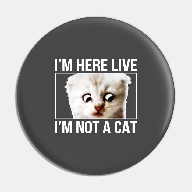 I'm here live, I'm not a cat Pin by ZazasDesigns