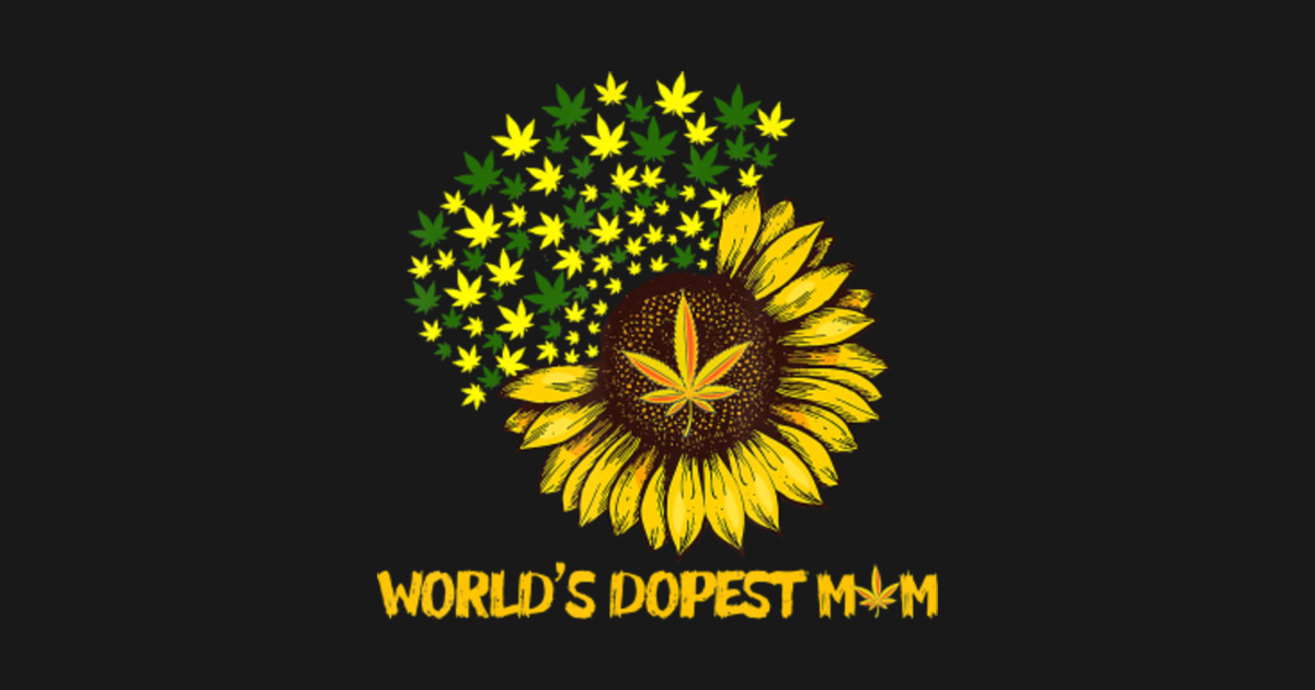 Download WORLD'S DOPEST MOM weed T-shirt cannabis sunflower ...