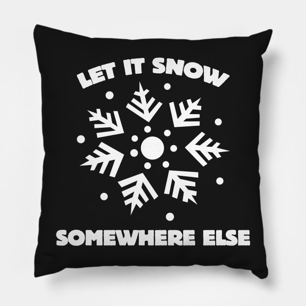 Let it snow somewhere else Pillow by nobletory