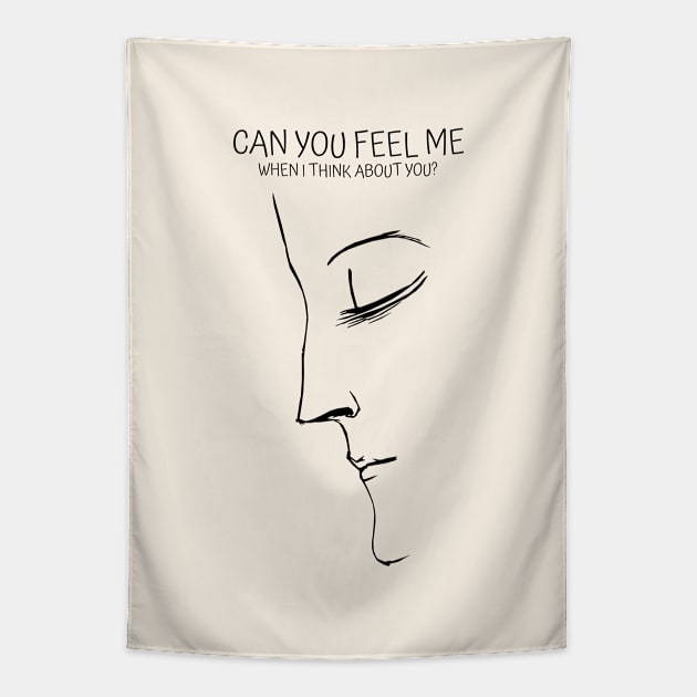 Can you feel me when I think about you? Tapestry by KewaleeTee