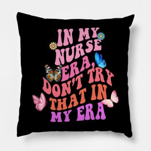 In my Nurse era, don’t try that in my era Pillow