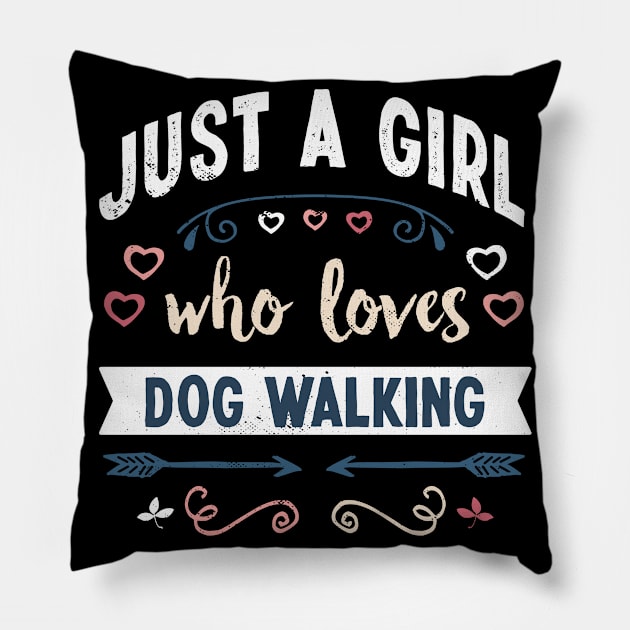 Just a Girl who loves Dog Walking Funny Gifts Pillow by qwertydesigns