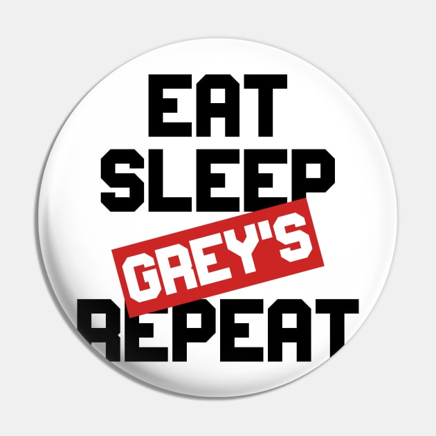 EAT SLEEP GREY'S REPEAT Pin by Ajiw