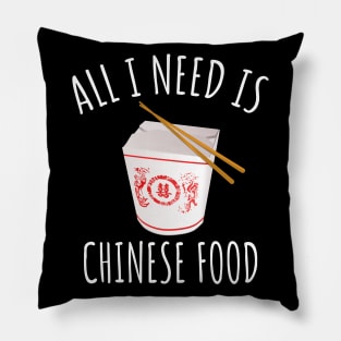 All I Need Is Chinese Food Pillow