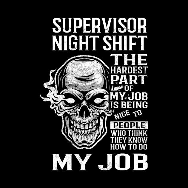 Supervisor Night Shift T Shirt - The Hardest Part Gift Item Tee by candicekeely6155