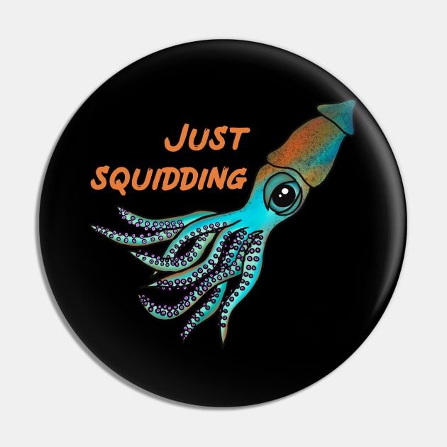 Just Squidding Funny Squid Pin by Mochi Merch