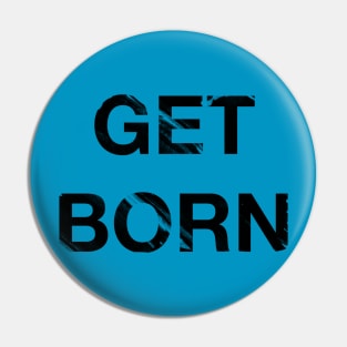 Get Born Pin