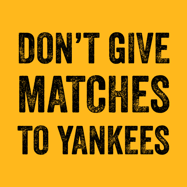 Don't Give MATCHES to Yankees by FalconArt