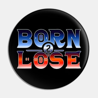 born 2 lose in bold colorful text Pin