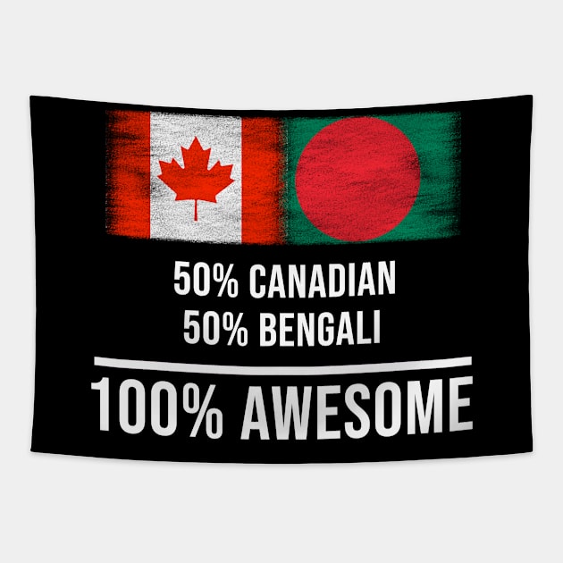 50% Canadian 50% Bengali 100% Awesome - Gift for Bengali Heritage From Bangladesh Tapestry by Country Flags