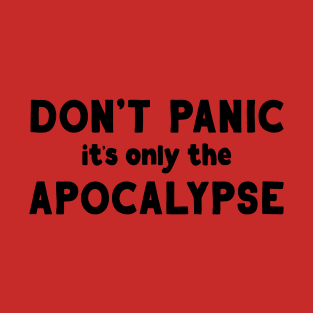 Don't Panic, it's only the Apocalypse T-Shirt