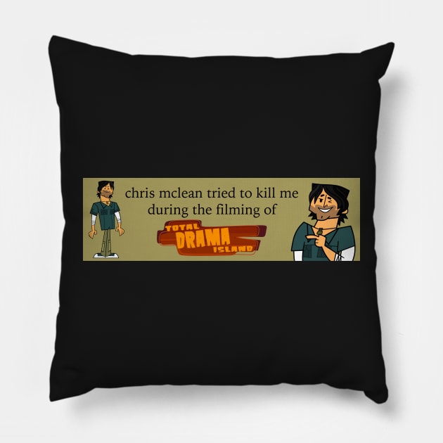 chris mclean tried to kill me Pillow by imovrhere