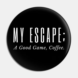 My Escape A Good Game Coffee Pin