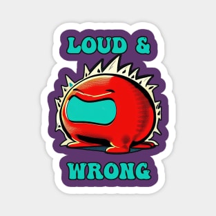 Loud and Wrong Magnet