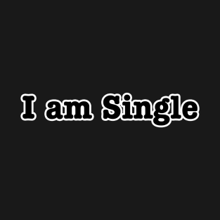 I am Single T-Shirt