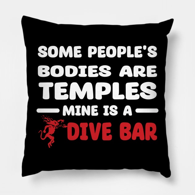 Some People's Bodies Are Temples Mine Is A Dive Bar Pillow by DesignHND