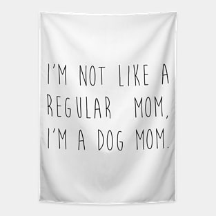 I'm not like a regular mom, I'm a dog mom. Tapestry