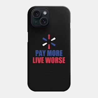 Pay More Live Worse Phone Case