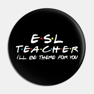 ESL Teacher I'll be there for you Pin