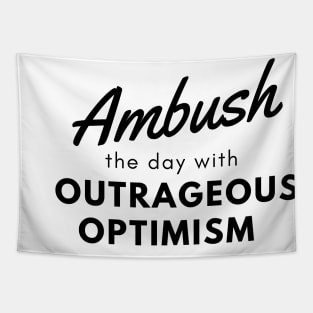 Ambush the day with outrageous optimism Tapestry