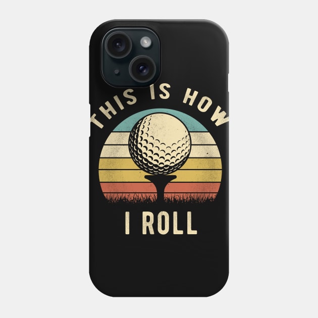 Vintage Golf - This Is How I Roll Retro Golfer Gift Phone Case by clickbong12