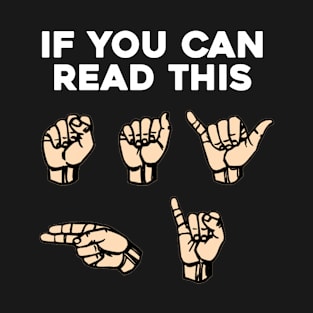 Sign Language | If You Can Read This, Say Hi | American Sign Language ASL | Fingerspelling Say Hi T-Shirt