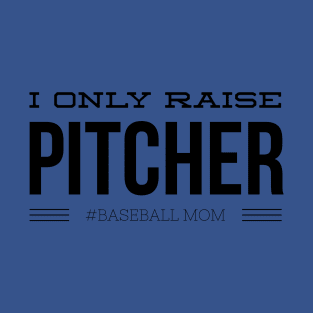 I Only Raise Pitcher #baseball Mom T-Shirt